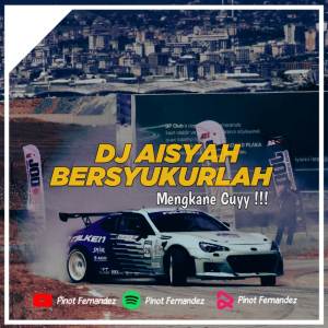 DJ AISYAH BERSYUKURLAH dari Pinot Fernandez