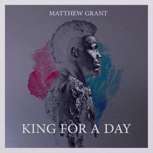 อัลบัม King For A Day ศิลปิน Matthew Grant