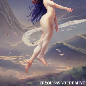 Listen to If You Say You’re Mine song with lyrics from John Penman