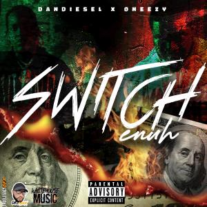 ดาวน์โหลดและฟังเพลง SWITCH ENUH (feat. ONEEZY) (Explicit) พร้อมเนื้อเพลงจาก DANDIESEL REALEST