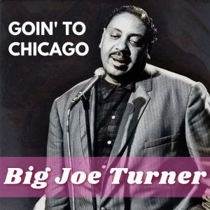 Big Joe Turner的专辑Goin' To Chicago