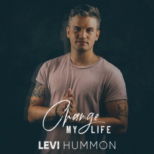 ดาวน์โหลดและฟังเพลง Change My Life พร้อมเนื้อเพลงจาก Levi Hummon