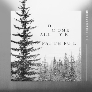 ดาวน์โหลดและฟังเพลง O Come All Ye Faithful พร้อมเนื้อเพลงจาก Red Rocks Worship