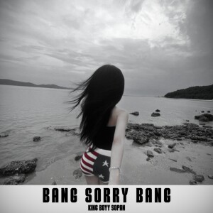 Album Bang Sorry Bang from King Boyy SOPAN