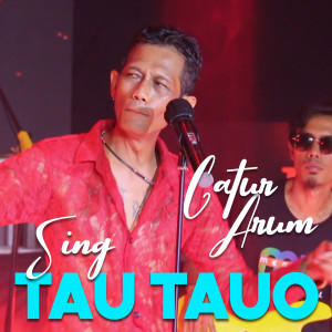 Dengarkan Sing Tau - Tauo lagu dari Catur Arum dengan lirik