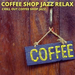 收聽Coffee Shop Jazz Relax的Jazz With Coffee歌詞歌曲