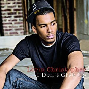 ดาวน์โหลดและฟังเพลง I Don't Give Up พร้อมเนื้อเพลงจาก Lorin Christopher
