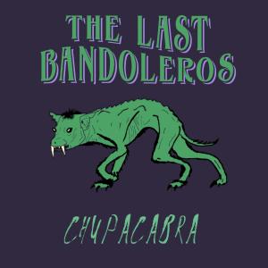 The Last Bandoleros的專輯Chupacabra