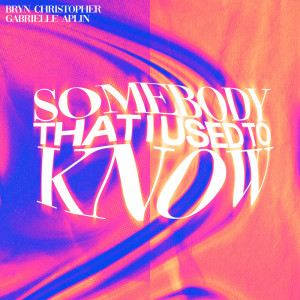 Somebody That I Used To Know dari Bryn Christopher
