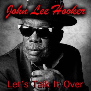 ดาวน์โหลดและฟังเพลง Let's Talk It Over (One More Time) พร้อมเนื้อเพลงจาก John Lee Hooker