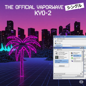 อัลบัม THE OFFICIAL VAPORWAVE SONG ศิลปิน Kyo-2