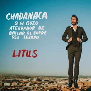 Album Chadanaca (o el Gozo Aterrador de Bailar al Borde del Tejado) oleh Litus