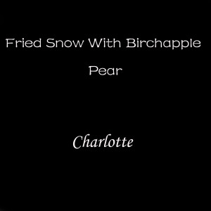 Album Fried Snow with Birchapple Pear from Charlotte