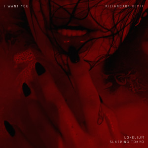 Listen to I WANT YOU (KILIANDXRK Remix) song with lyrics from Lonelium