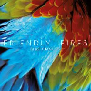 Dengarkan lagu Blue Cassette (Tiga Remix) nyanyian Friendly Fires dengan lirik