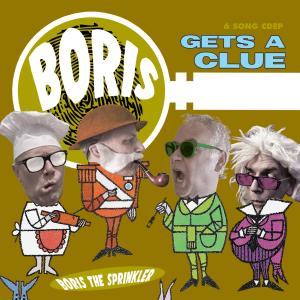 อัลบัม Boris Gets a Clue ศิลปิน Boris The Sprinkler