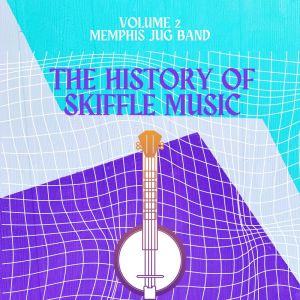 The History of Skiffle Music (Volume 2) dari Memphis Jug Band