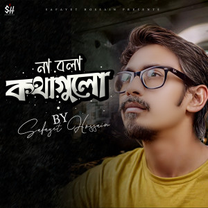 Listen to Na Bola Kothagulo song with lyrics from Safayet Hossain
