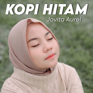 Dengarkan Kopi Hitam lagu dari Jovita Aurel dengan lirik