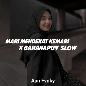 Listen to Mari Mendekat Kemari x Bahanapuy Slow song with lyrics from Aan Fvnky