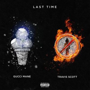 收聽Gucci Mane的Last Time (feat. Travis Scott) (Explicit)歌詞歌曲