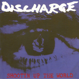 Discharge的專輯Shootin' Up the World