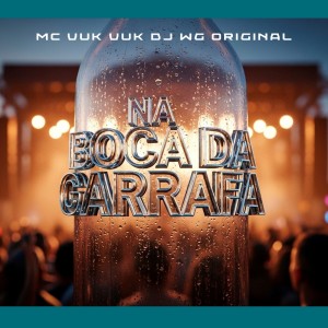 收聽DJ Wg Original的NA BOCA DA GARRAFA (Explicit)歌詞歌曲