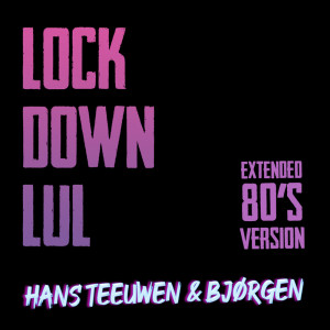 Listen to Lockdown Lul (Extended 80's Versie) (Explicit) (Extended 80's Versie|Explicit) song with lyrics from Hans Teeuwen