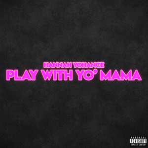 收聽Hannah Yohance的Play With Yo' mama (Explicit)歌詞歌曲