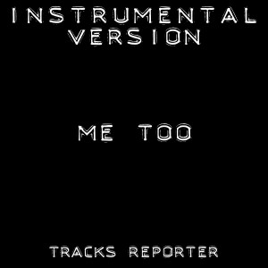 ดาวน์โหลดและฟังเพลง Me Too (Instrumental Version) พร้อมเนื้อเพลงจาก Tracks Reporter