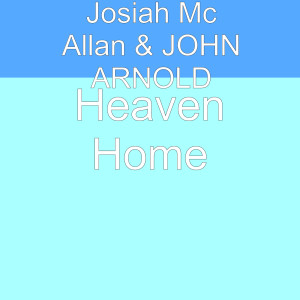 收聽Josiah Mc Allan的Heaven Home歌詞歌曲