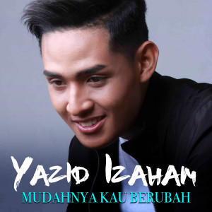 收听Yazid Izaham的Mudahnya Kau Berubah歌词歌曲