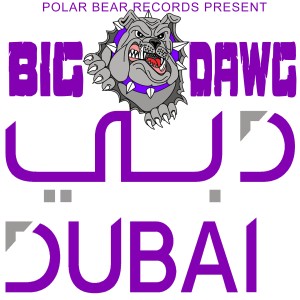收聽Big Dawg的Dubai (Explicit)歌詞歌曲