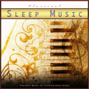 อัลบัม Classical Sleep Music: Peaceful Music for Calming Deep Sleep ศิลปิน Classical New Age Piano Music