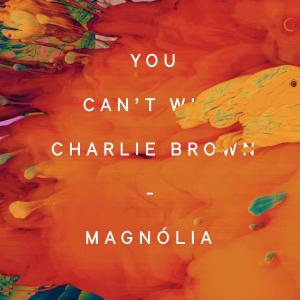 You Can't Win, Charlie Brown的專輯Magnólia