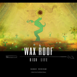 Album High Life (feat. Sango & Nosidam) from Wax Roof