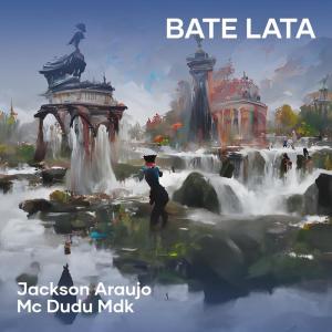ดาวน์โหลดและฟังเพลง Bate Lata (Explicit) พร้อมเนื้อเพลงจาก Jackson Araújo