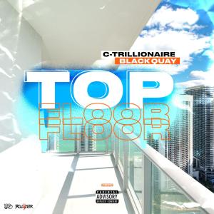 收聽C-Trillionaire的Top Floor(feat. Black Quay) (Explicit)歌詞歌曲
