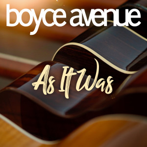 Dengarkan As It Was lagu dari Boyce Avenue dengan lirik