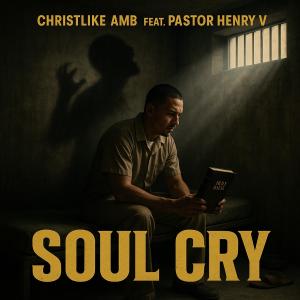 Christlike AMB的專輯Soul Cry (feat. Pastor Henry V)