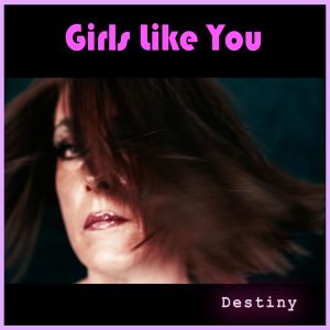 Dengarkan lagu Destiny nyanyian Girls Like You dengan lirik
