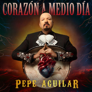 อัลบัม Corazón a Medio Día ศิลปิน Pepe Aguilar