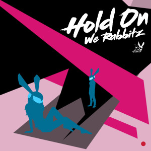 Dengarkan lagu Hold On nyanyian We Rabbitz dengan lirik