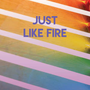 Listen to Just Like Fire song with lyrics from Sassydee
