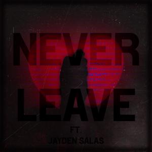ดาวน์โหลดและฟังเพลง Never Leave (feat. Jayden Salas) พร้อมเนื้อเพลงจาก Nocturnal Wolf