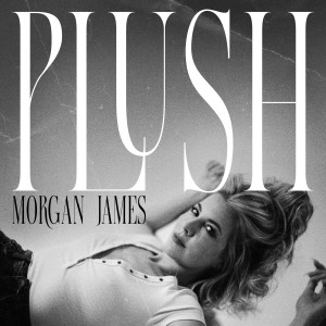 收聽Morgan James的Plush歌詞歌曲