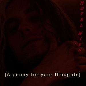 收聽motel Wish的A Penny for Your Thoughts (Explicit)歌詞歌曲