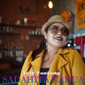 Dengarkan lagu Sada Hita Nadua (Explicit) nyanyian Lely Tanjung dengan lirik