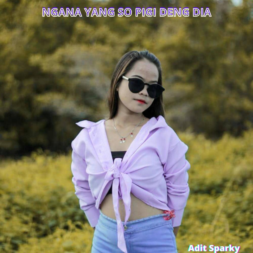 NGANA YANG SO PIGI DENG DIA