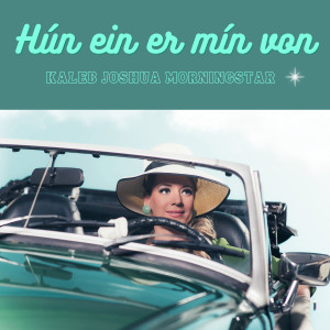 Kaleb Joshua Morningstar的专辑Hún Ein Er Mín Von